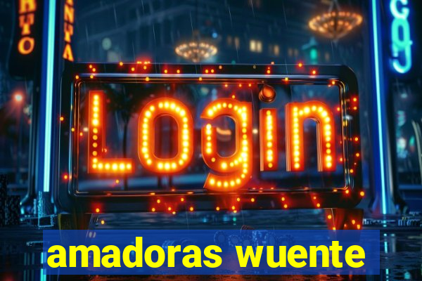 amadoras wuente